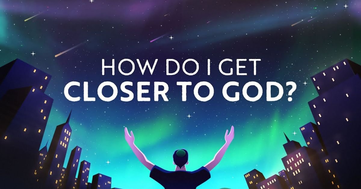 How to Get Closer to God